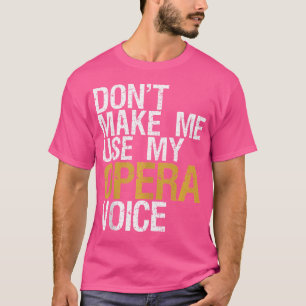 Benutze nicht meine Opernstimme Opernsänger T-Shirt