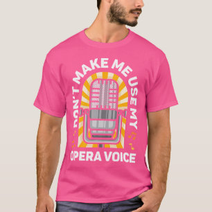 Benutze Nicht Meine Opernstimme Sänger Singt Mi T-Shirt