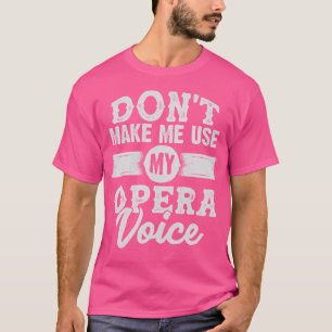 Benutze Nicht Meine Opernstimme T-Shirt