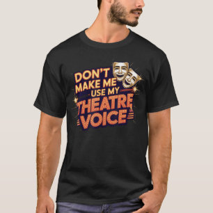 Benutze Nicht Meine Theaterstimme Für Theaterliebh T-Shirt