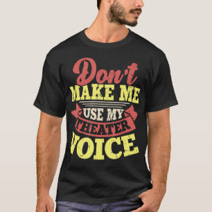Benutze Nicht Meine Theaterstimme T-Shirt