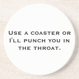 Benutzen Sie einen Untersetzer, oder ich loche Sie Getränkeuntersetzer