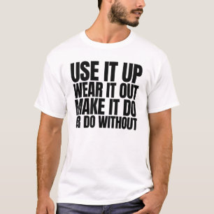 Benutzen Sie es, tragen Sie es aus oder tun Sie es T-Shirt