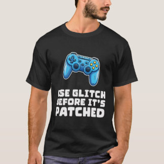 Benutzen Sie Glitch bevor es gepatcht ist - Funny  T-Shirt