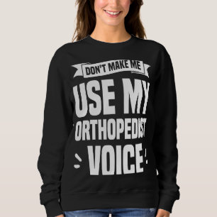 Benutzen Sie nicht meine orthopädische Stimme Orth Sweatshirt