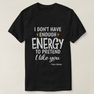 Benutzerdefiniert Ich habe nicht genug Energie Sar T-Shirt