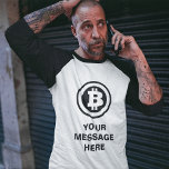 Benutzerdefinierte Nachricht für das Symbol für da T-Shirt<br><div class="desc">Fügen Sie Ihren eigenen Slogan oder eine benutzerdefinierte Nachricht zu diesem grafischen Abschlag mit einem Bitcoin-Logo in schwarz und dem unten stehenden Text in passender schwarzer Schrift hinzu.</div>