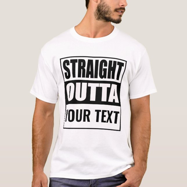 Benutzerdefiniertes STRAIGHT OUTTA - Fügen Sie Ihr T-Shirt (Vorderseite)