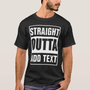 Benutzerdefiniertes Straight Outta mit eigenem Tex T-Shirt