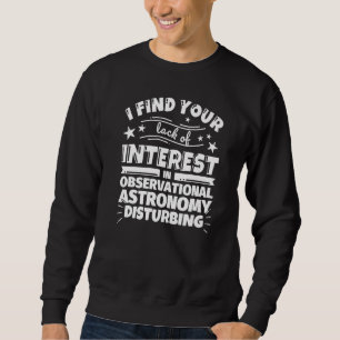 Beobachtungsastronomie mangelt es an Interesse Sweatshirt