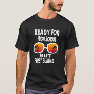 Bereit für die High School, aber im ersten Sommer T-Shirt
