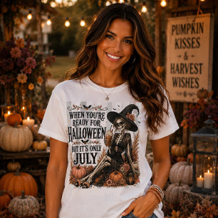 Bereit für Halloween, aber es ist erst Juli Hexe T-Shirt
