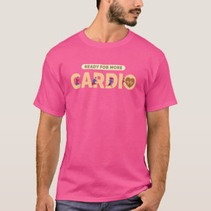 Bereit für weitere Cardio Gym Lover Workout Übunge T-Shirt