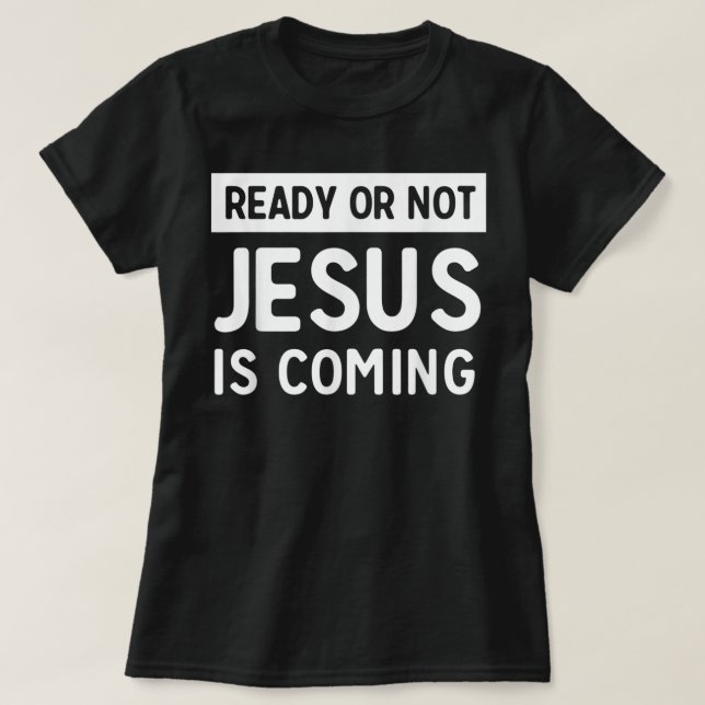 Bereit oder nicht Jesus kommt T - Shirt (Design vorne)