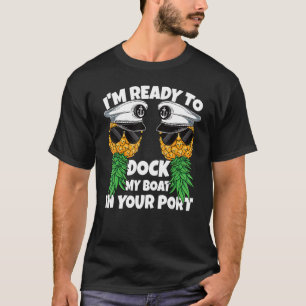 Bereit zum Andocken meines Bootes in Ihrem Port Cr T-Shirt