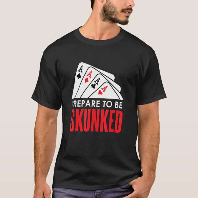 Bereiten Sie sich darauf vor, SKUNKED Card Game Pl T-Shirt (Vorderseite)