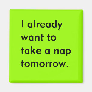 Bereits Gewollt, um ein Nickerchen Tomorrow Funny  Magnet