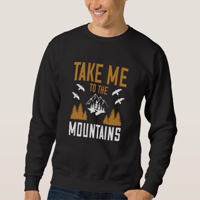 Berge - bringen Sie mich in die Berge Sweatshirt (Vorderseite)