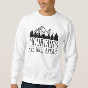 Berge sind Hügelgebiete Sweatshirt