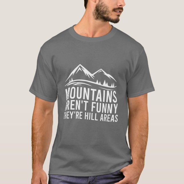 Berge sind nicht lustig Sie sind Hill Areas Funny  T-Shirt (Vorderseite)