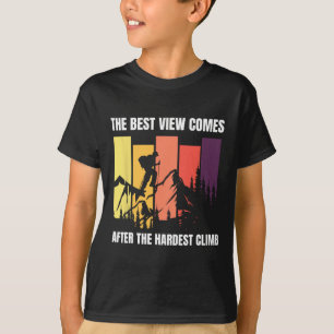 Bergsteigen Die beste Aussicht kommt nach dem Härt T-Shirt