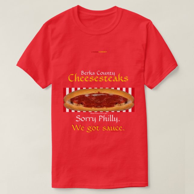 Berks Landkreis Cheesesteaks - Wir got Sauce. T-Sh T-Shirt (Design vorne)