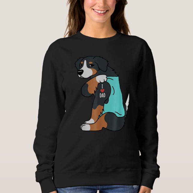 Bernese Mountain Dog I Love Dad  Dog Fathers Day Sweatshirt (Vorderseite)