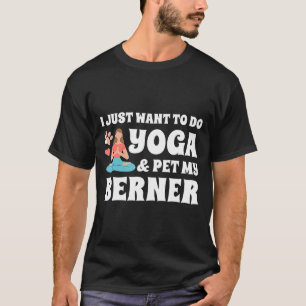 Bernese Mountain Hund ich Wollte gerade, Yoga Hund T-Shirt