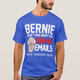 Bernie Sanders kümmert sich nicht um Ihre E-Mails! T-Shirt