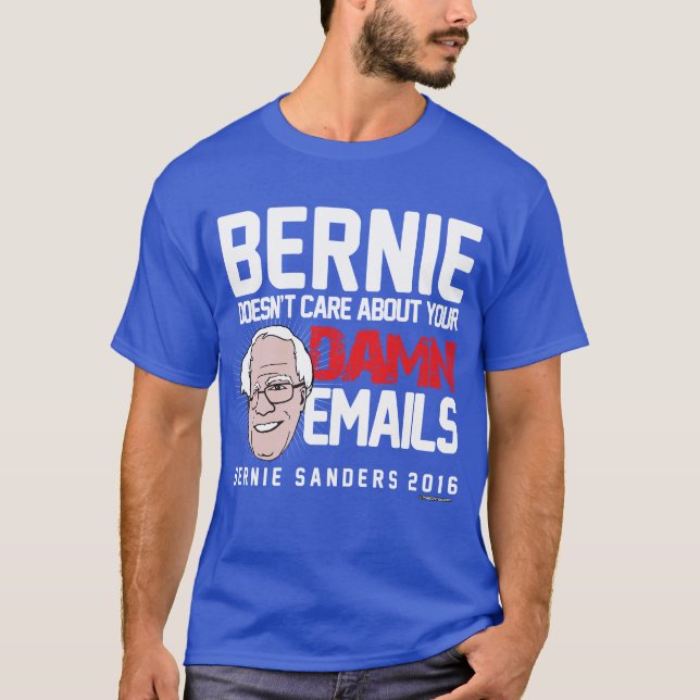Bernie Sanders kümmert sich nicht um Ihre E-Mails! T-Shirt (Vorderseite)