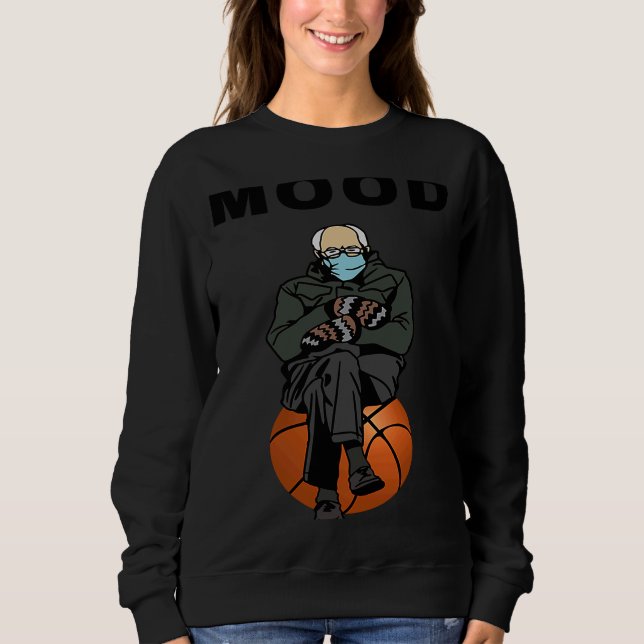 Bernie Sanders Meme Baskteball Bernie Sanders Mood Sweatshirt (Vorderseite)