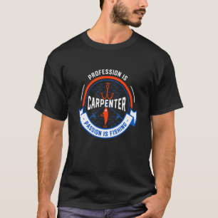 Beruf ist Zimmermann Leidenschaft ist Angeln Carp T-Shirt