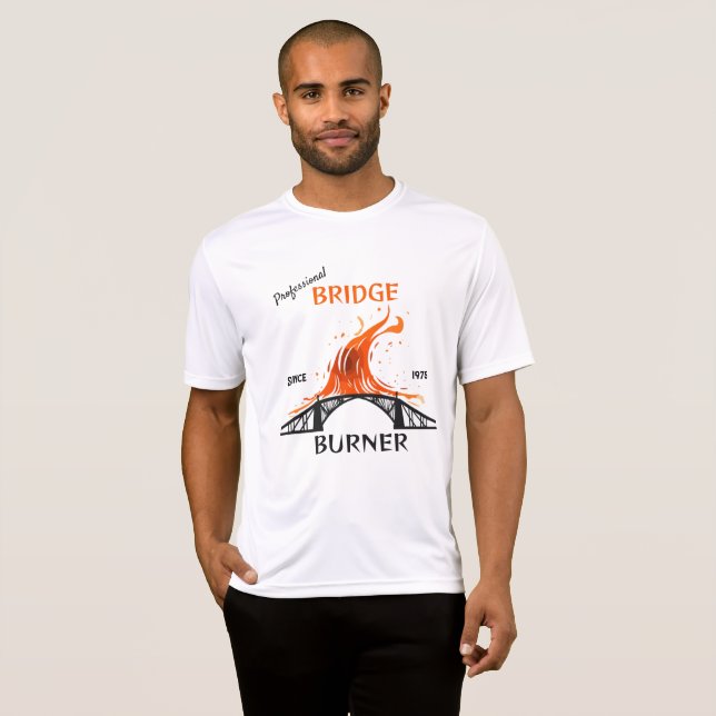 Beruflich Bridge Burner T-Shirt (Vorne ganz)