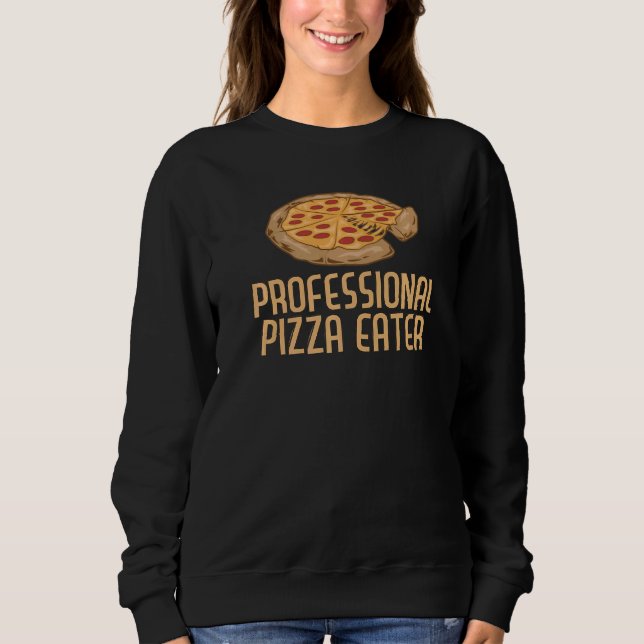 Beruflich Pizza Eater Pizza Fun Pizza Pie Sweatshirt (Vorderseite)