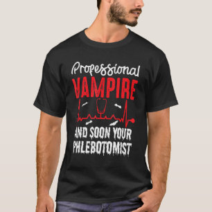 Beruflich Vampire Your Phlebotomist Blood Sucke T-Shirt