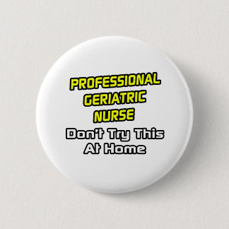 Berufliche geriatrische Krankenschwester .. Joke Button