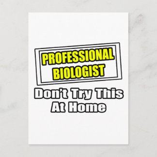 Beruflicher Biologe...Probieren Sie das nicht auf Postkarte