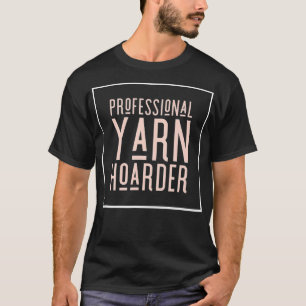 Berufliches Garn Hoarder Funny Crochet Knitting25 T-Shirt