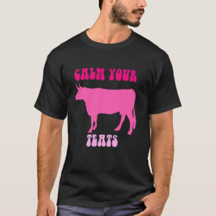 Beruhige Deine Zitzen Kuh Färse Farmer Design T-Shirt