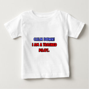 Beruhige dich .. Ich bin ein ausgebildeter Pilot Baby T-shirt