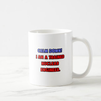 Beruhige dich .. Ich bin Nuklearer Ingenieur Tasse
