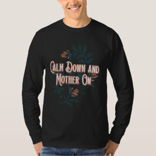 Beruhige dich und denke positiv, Mutter Positive Z T-Shirt
