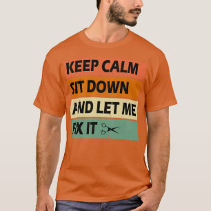 Beruhige dich und Lass mir, ihn zu reparieren, T-Shirt