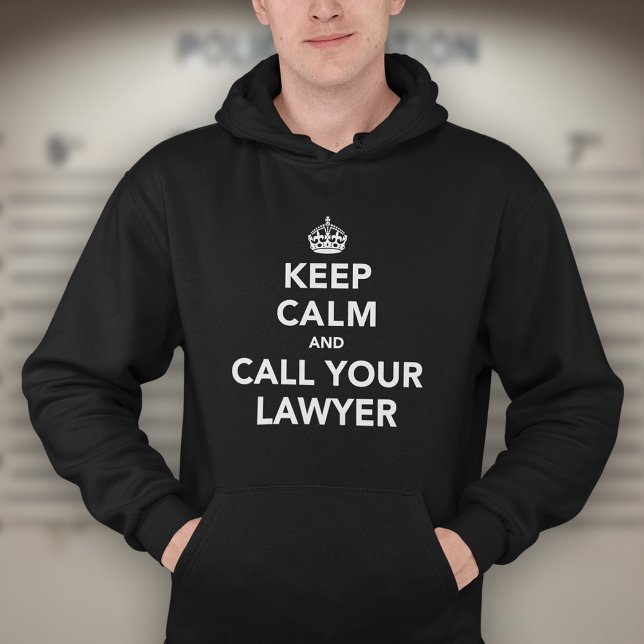 Beruhige dich und ruf deinen Anwalt an. Hoodie (Von Creator hochgeladen)