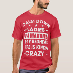 Beruhigen Ladys Ix27m Verheiratet meine Redhead-Eh T-Shirt