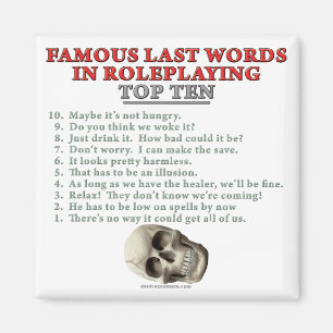 Berühmte letzte Wörter im Roleplaying: Top Ten Magnet