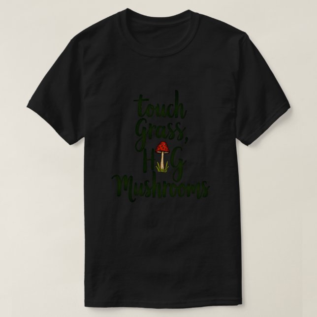 Berühre Gras Umarme Pilze T-Shirt (Design vorne)