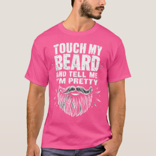 Berühre Meinen Bart Und Sag Mir, Dass Ich Ein Ziem T-Shirt