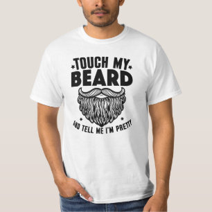 Berühre meinen Bart und sage mir, dass ich hübsch T-Shirt