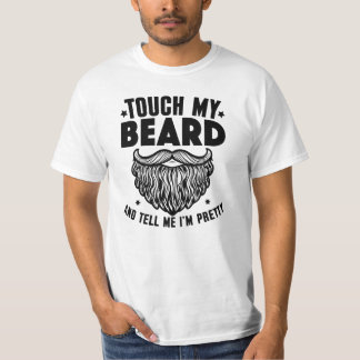 Berühre meinen Bart und sage mir, dass ich hübsch T-Shirt